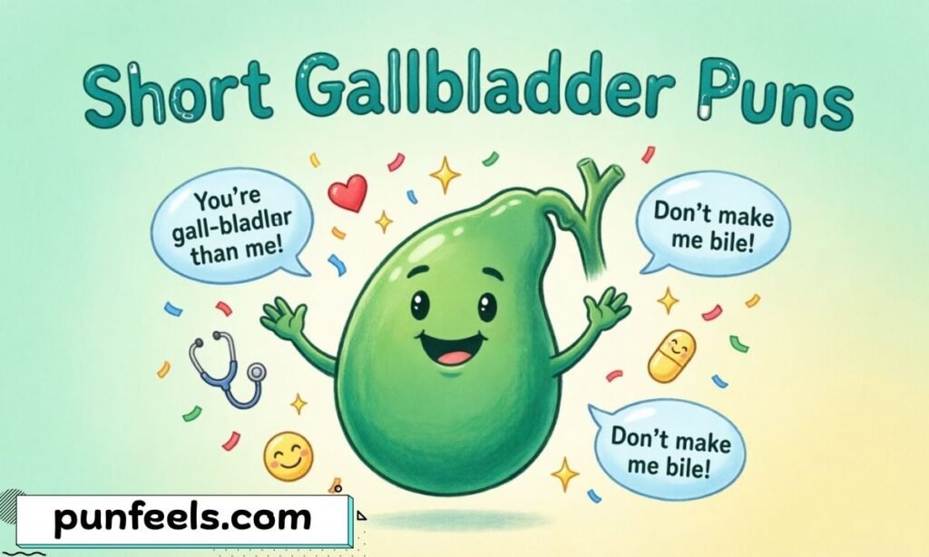 Short Gallbladder Puns