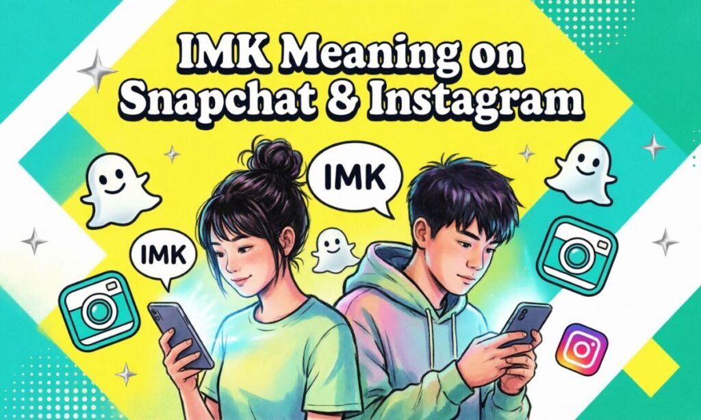 IMK Meaning on Snapchat & Instagram